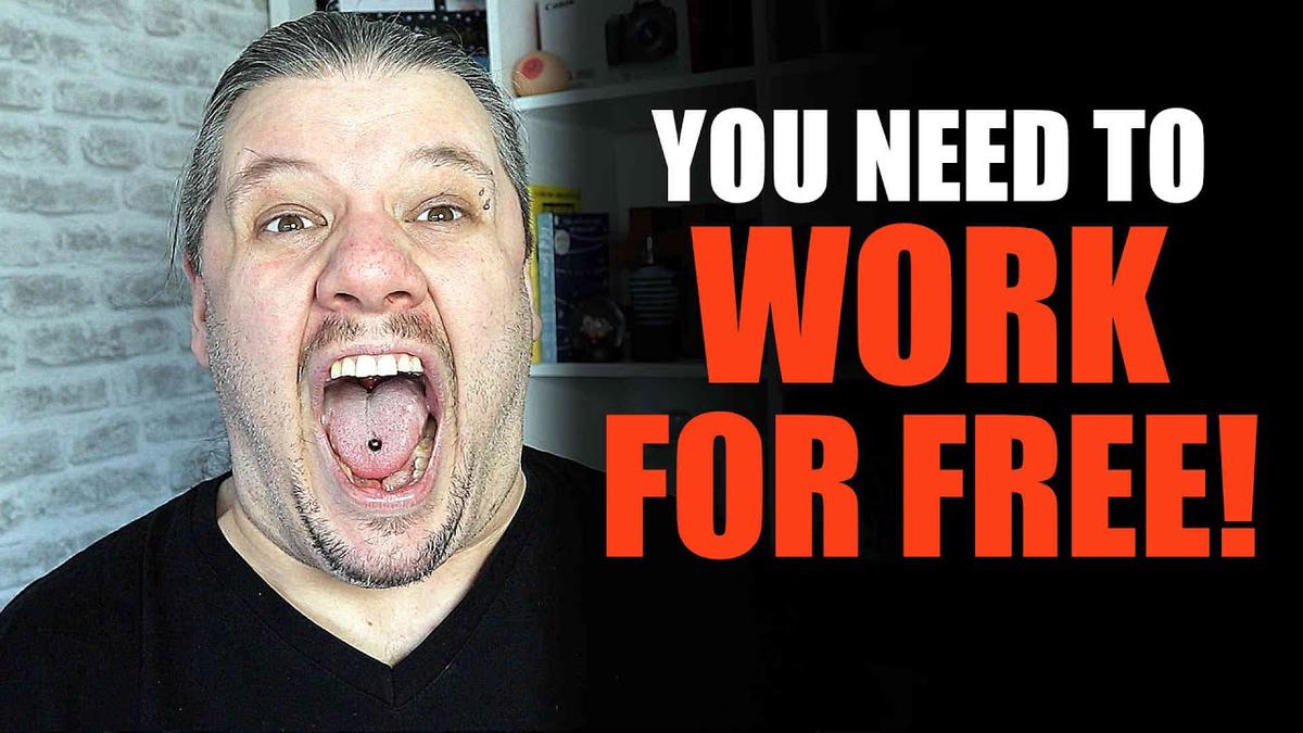 'Video thumbnail for Why You NEED To Work for FREE!! (RANT)'