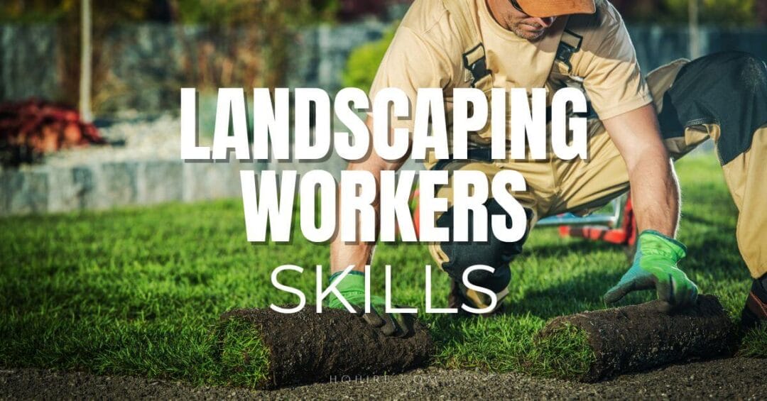 Creating Beautiful Outdoors: The Top Skills Every Landscaping Worker ...